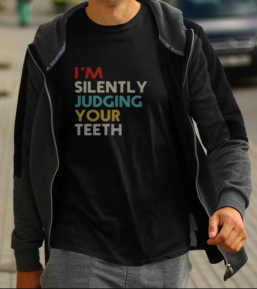 I'm Silently Judging Your Teeth Dentist Dental Humor T-Shirt