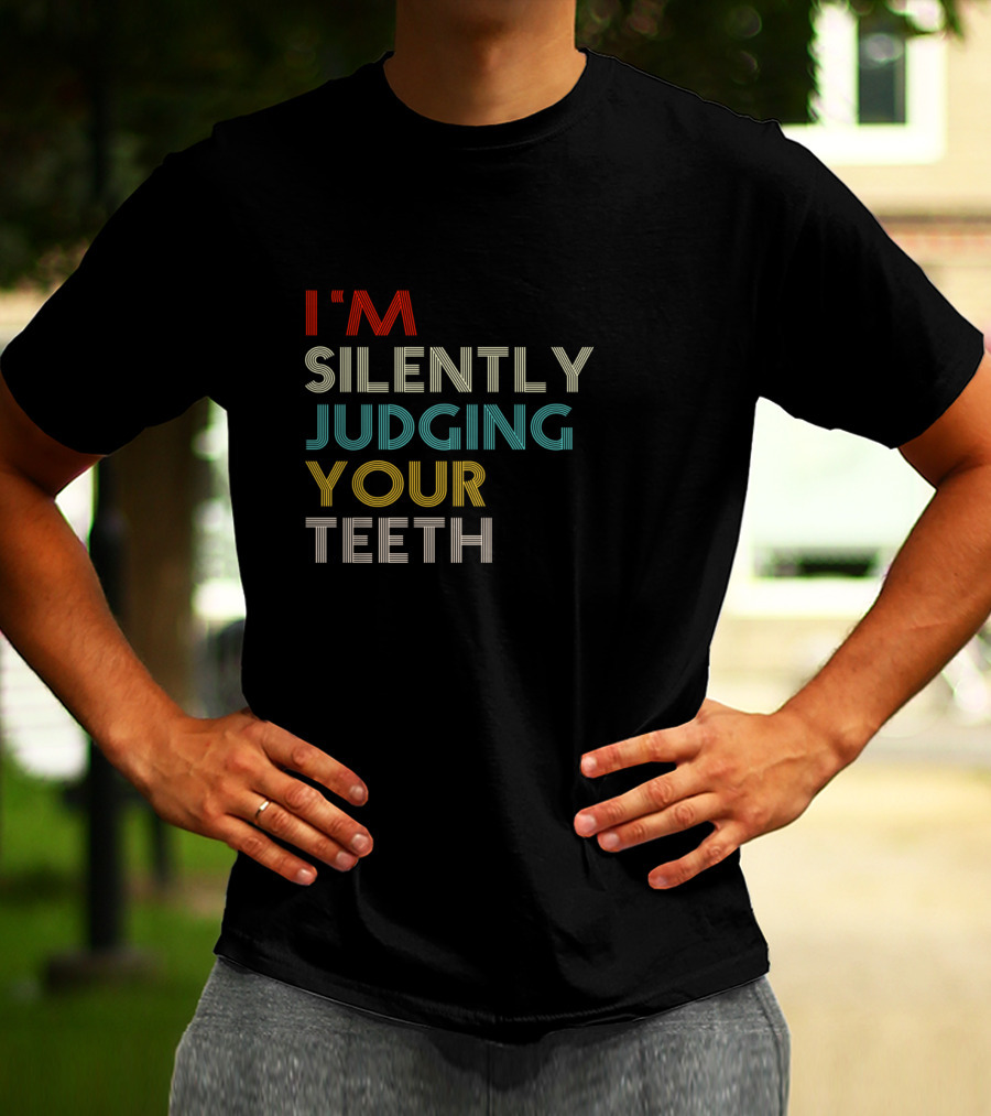 I'm Silently Judging Your Teeth Dentist Dental Humor T-Shirt