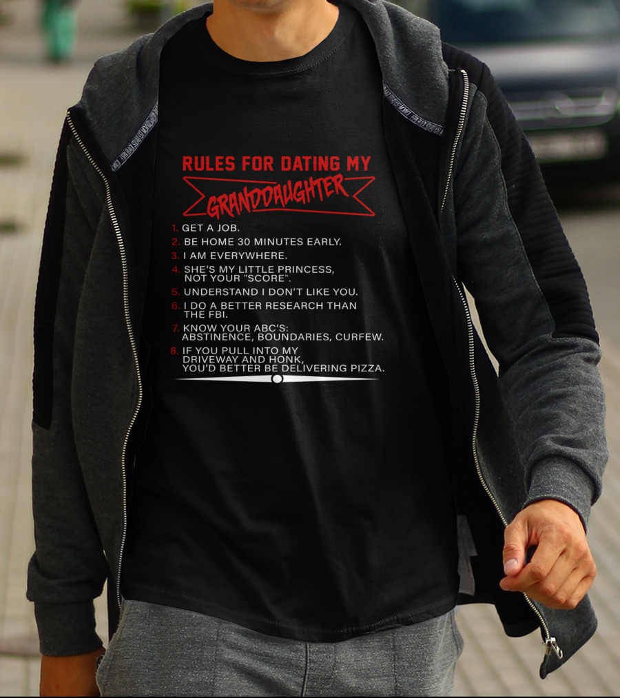 Rules For Dating My Granddaughter Get A Job Be Home 30 Minutes Early I Am Everywhere Understand I Don’t Like You Better Research Than The FBI Know Your ABC's Delivering Pizza T-Shirt
