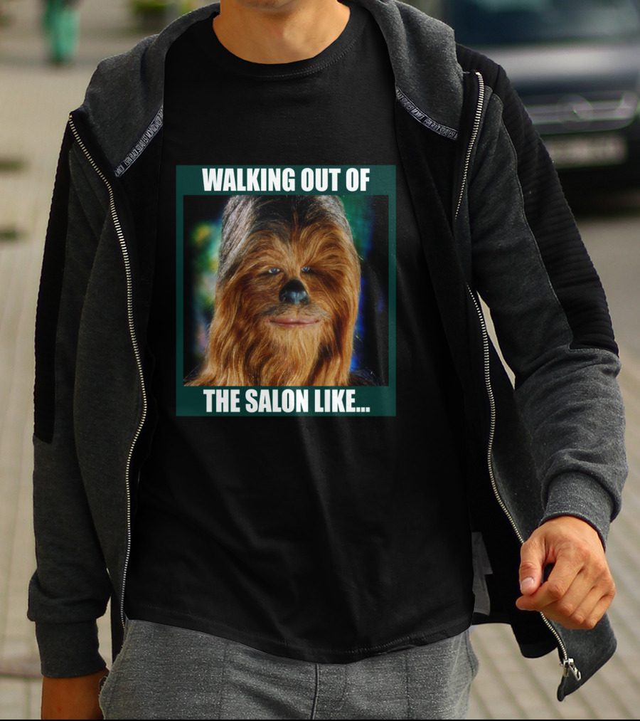 Walking Out Of The Salon Like Chewbacca T-Shirt