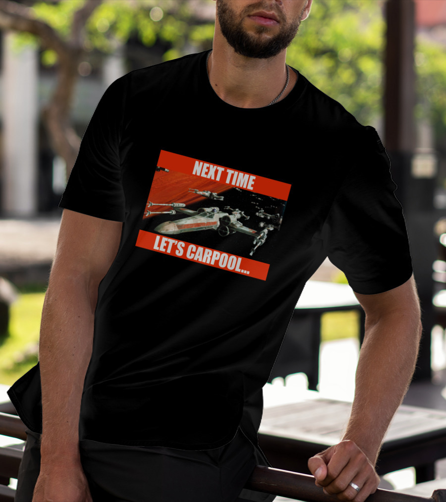 Next Time Let's Carpool Star Wars X-Wing Squadron T-Shirt