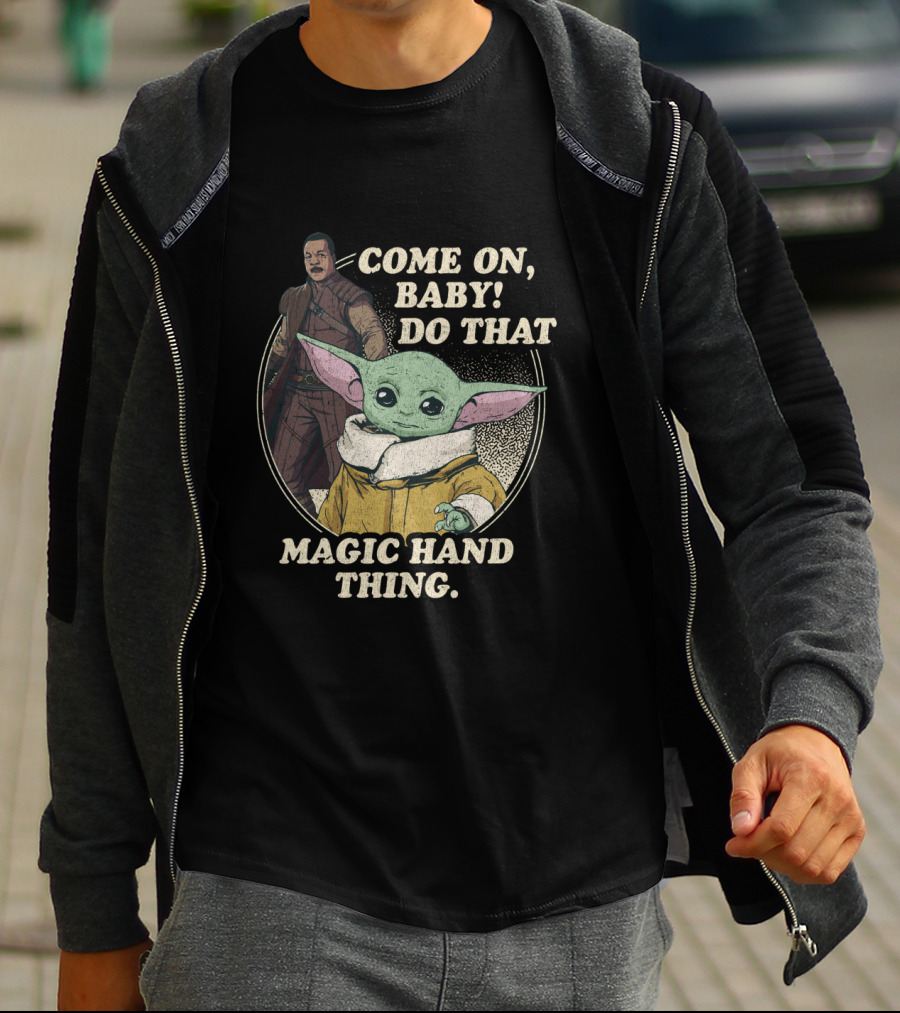 Come On Baby Do That Magic Hand Thing The Mandalorian The Child Greef Karga T-Shirt