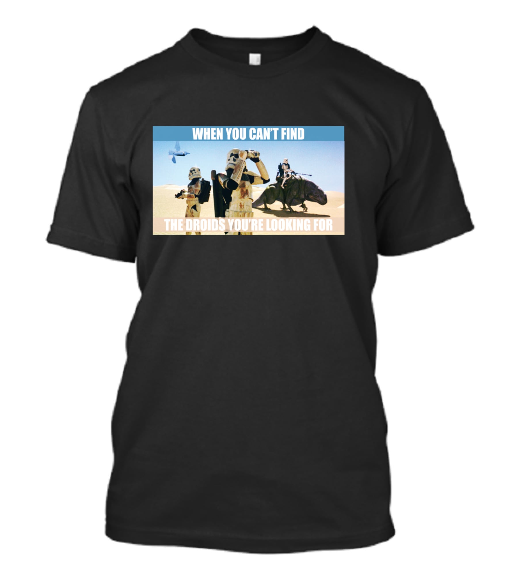 When You Can't Find The Droids You're Looking For Star Wars Stormtroopers Desert Scene T-Shirt