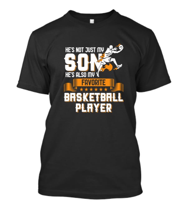 He's Not Just My Son He's Also My Favorite Basketball Player T-Shirt