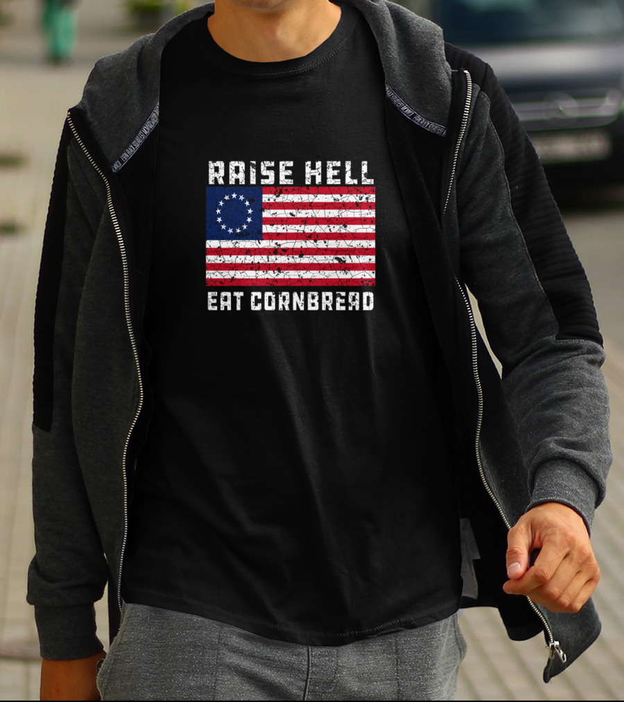 Raise Hell Eat Cornbread Betsy Ross Flag T-Shirt
