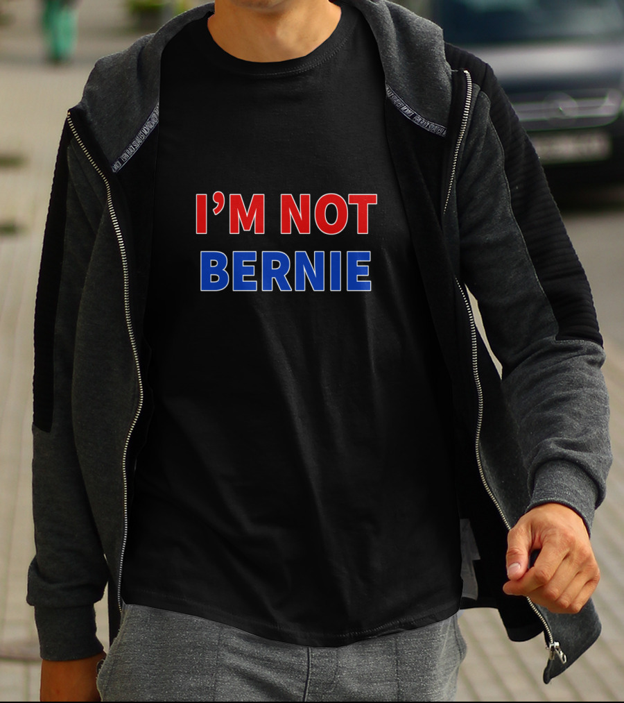 I'M NOT BERNIE Bernie Sanders Red Blue Text T-Shirt