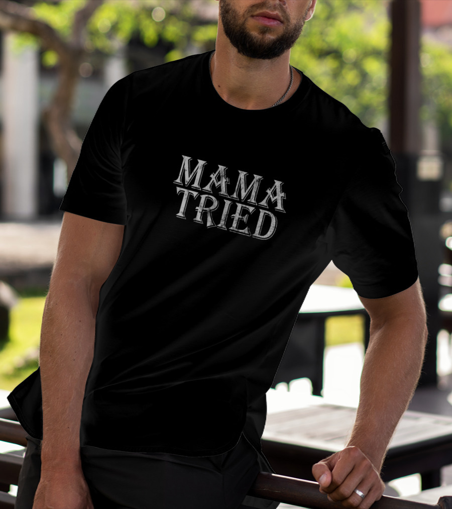 Mama Tried Country Music Lyrics Redneck T-Shirt