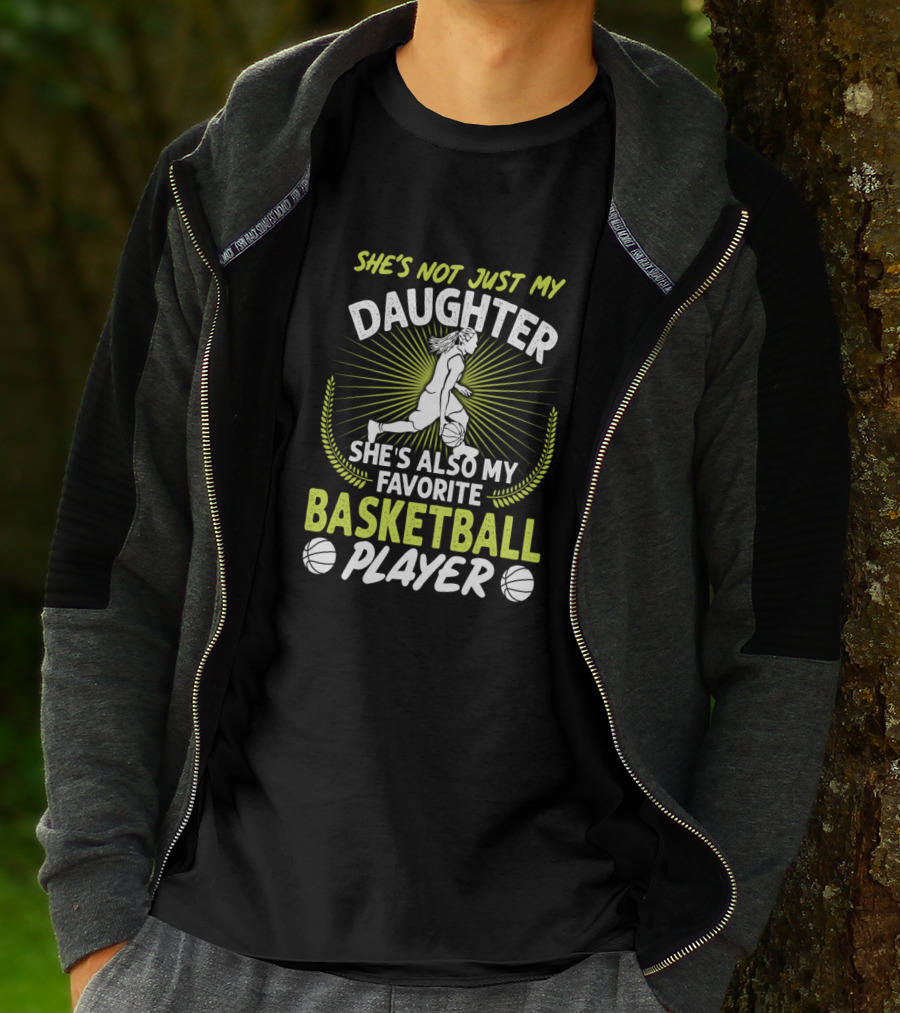 She's Not Just My Daughter She's Also My Favorite Basketball Player T-Shirt