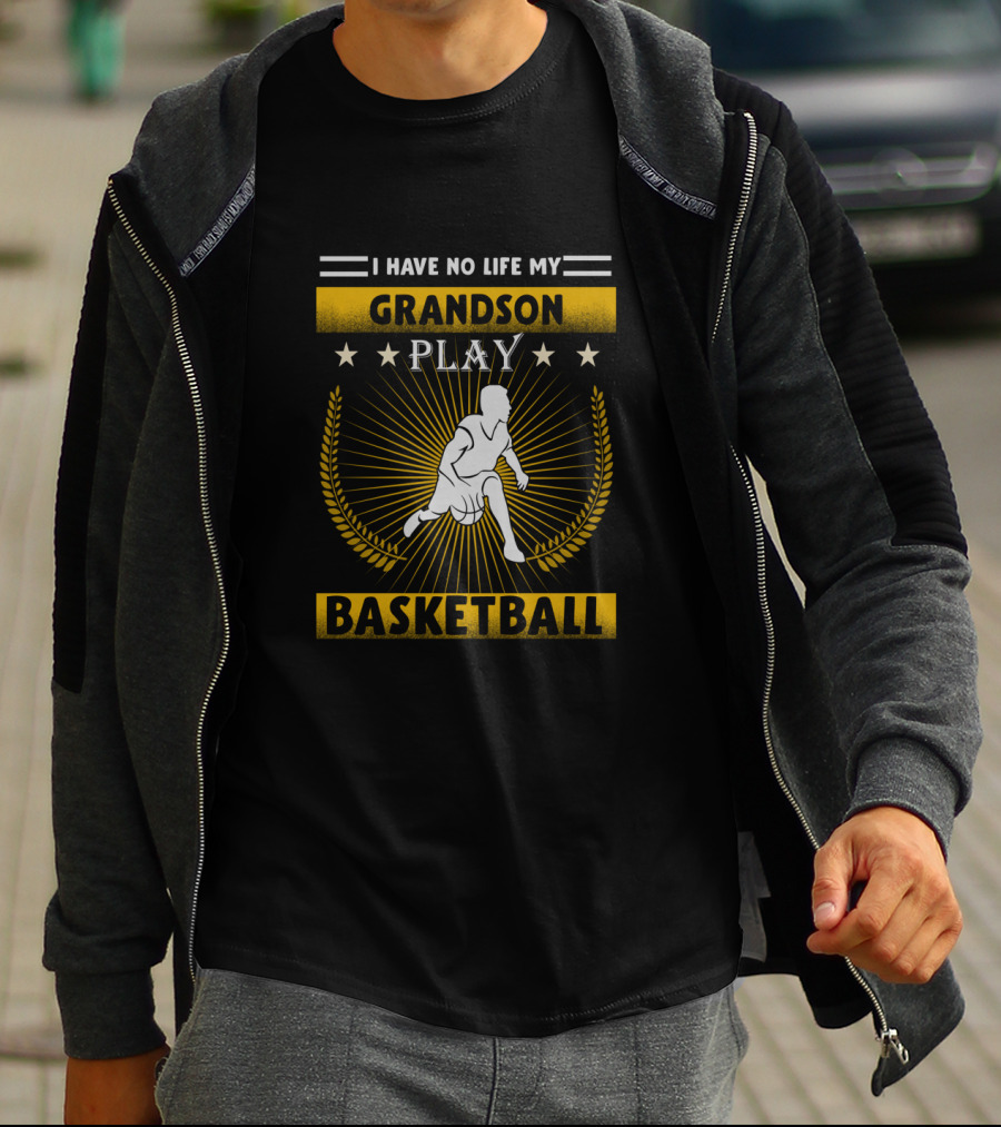 I Have No Life My Grandson Play Basketball T-Shirt