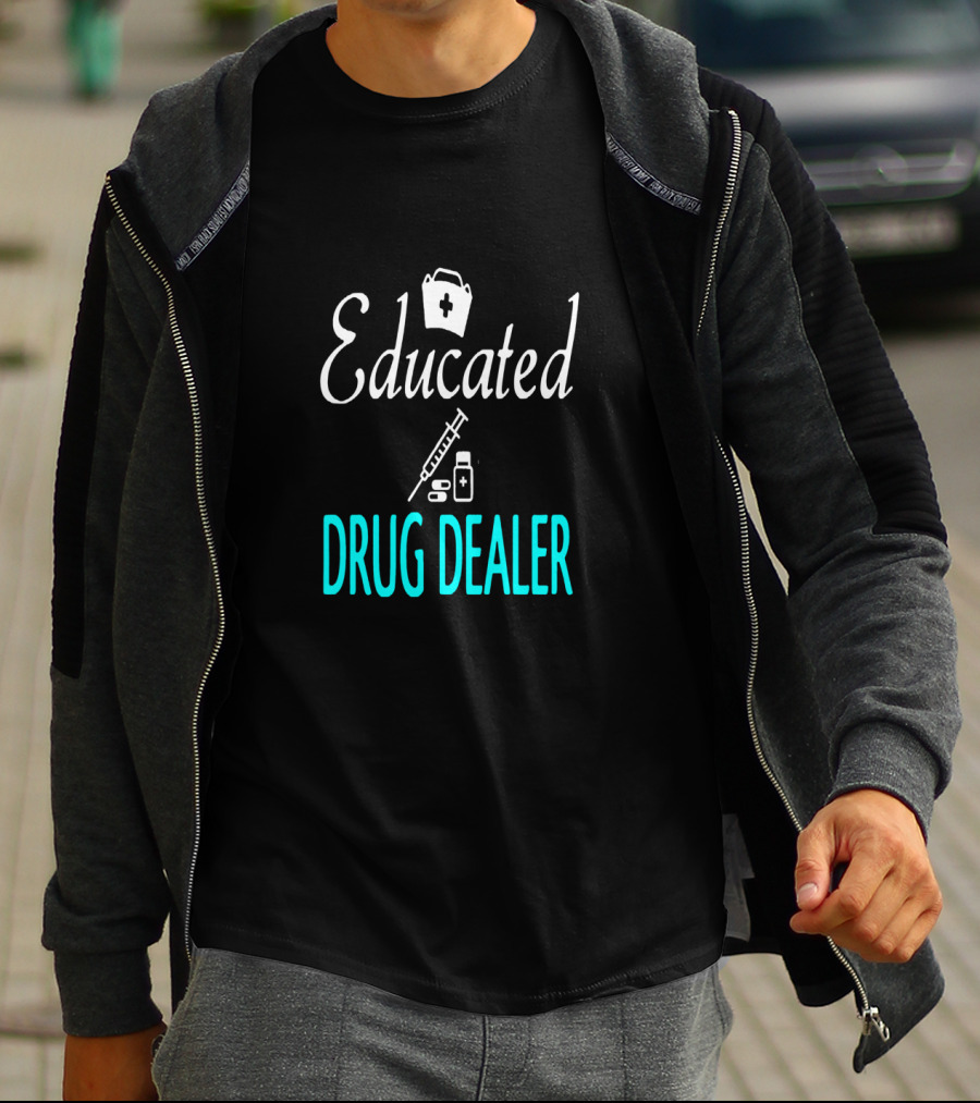 Educated Drug Dealer Funny Nurse Humor T-Shirt