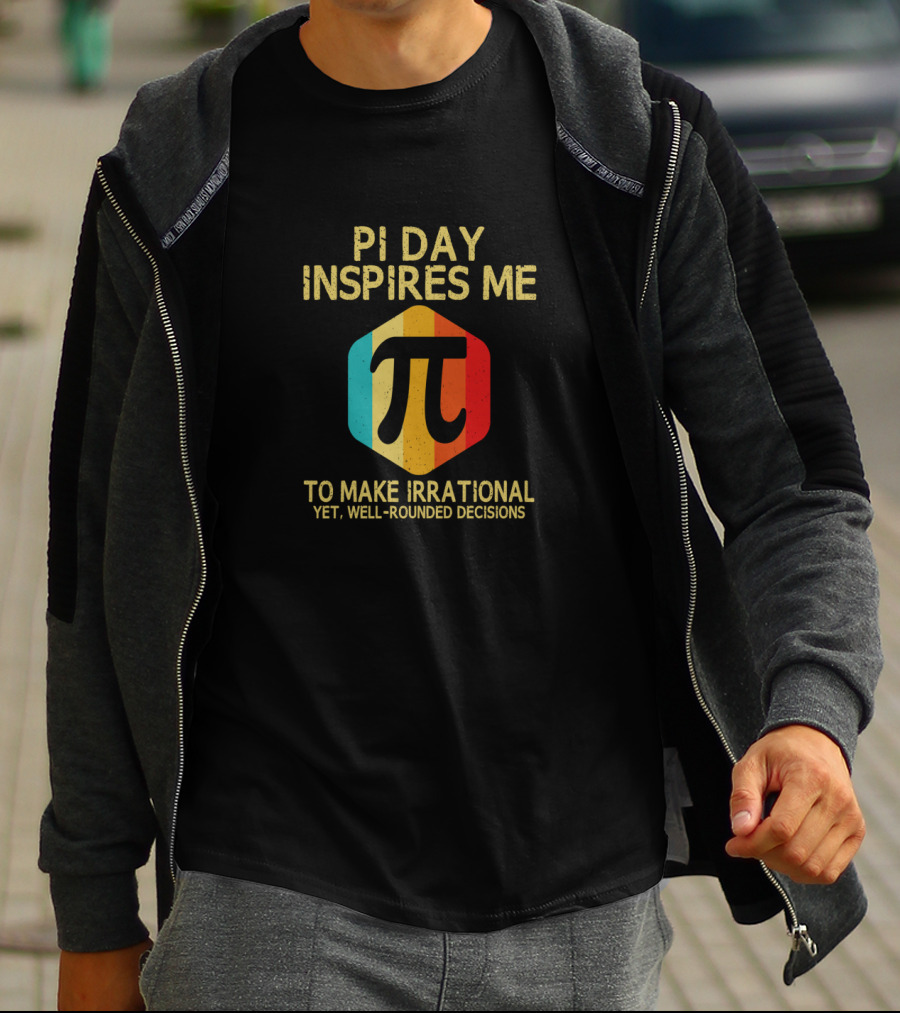 Pi Day Inspires Me To Make Irrational Yet Well-Rounded Decisions 3.14 Math T-Shirt