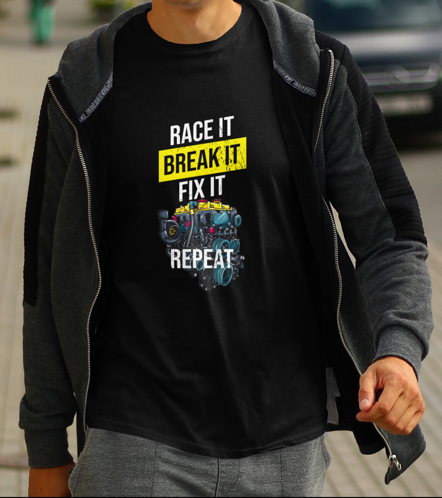 Race It Break It Fix It Repeat Turbo Boost Tuning T-Shirt