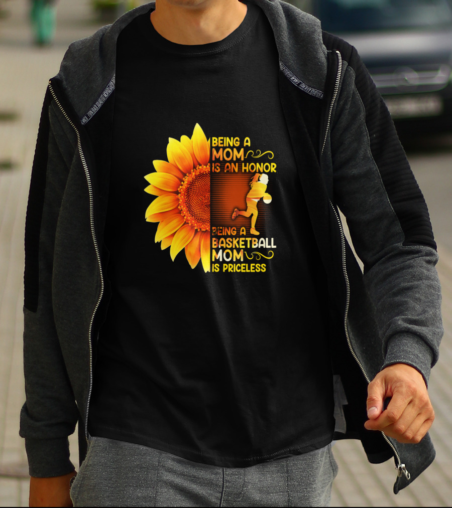Being A Mom Is An Honor Being A Basketball Mom Is Priceless Sunflower T-Shirt
