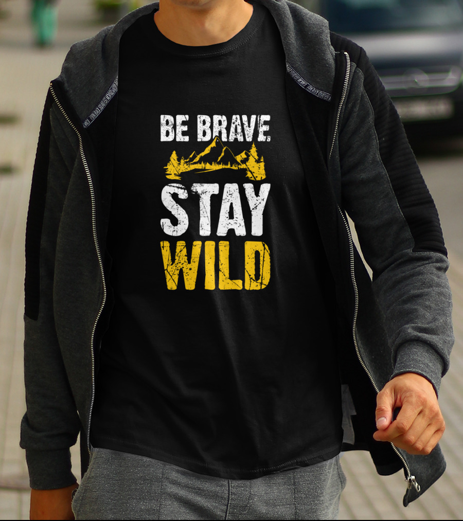 Be Brave Stay Wild Hiking Adventure With Mountain T-Shirt