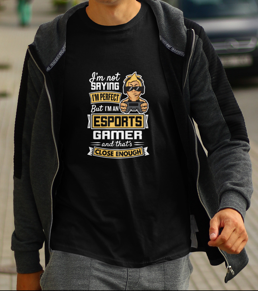 I'm Not Saying I'm Perfect But I'm An Esports Gamer And That's Close Enough T-Shirt