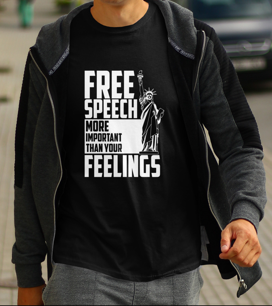 Free Speech More Important Than Your Feelings Statue Of Liberty T-Shirt