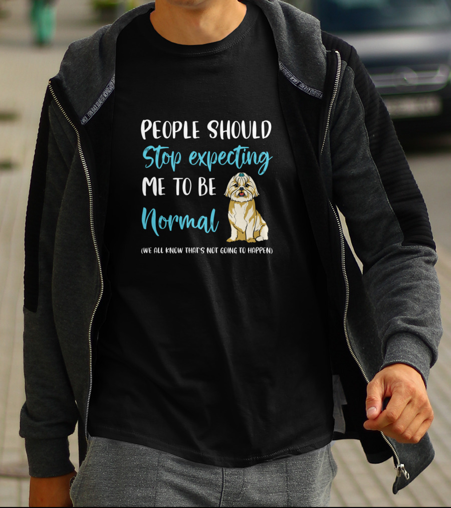 People Should Stop Expecting Me To Be Normal Shih Tzu Funny Dog Humor T-Shirt