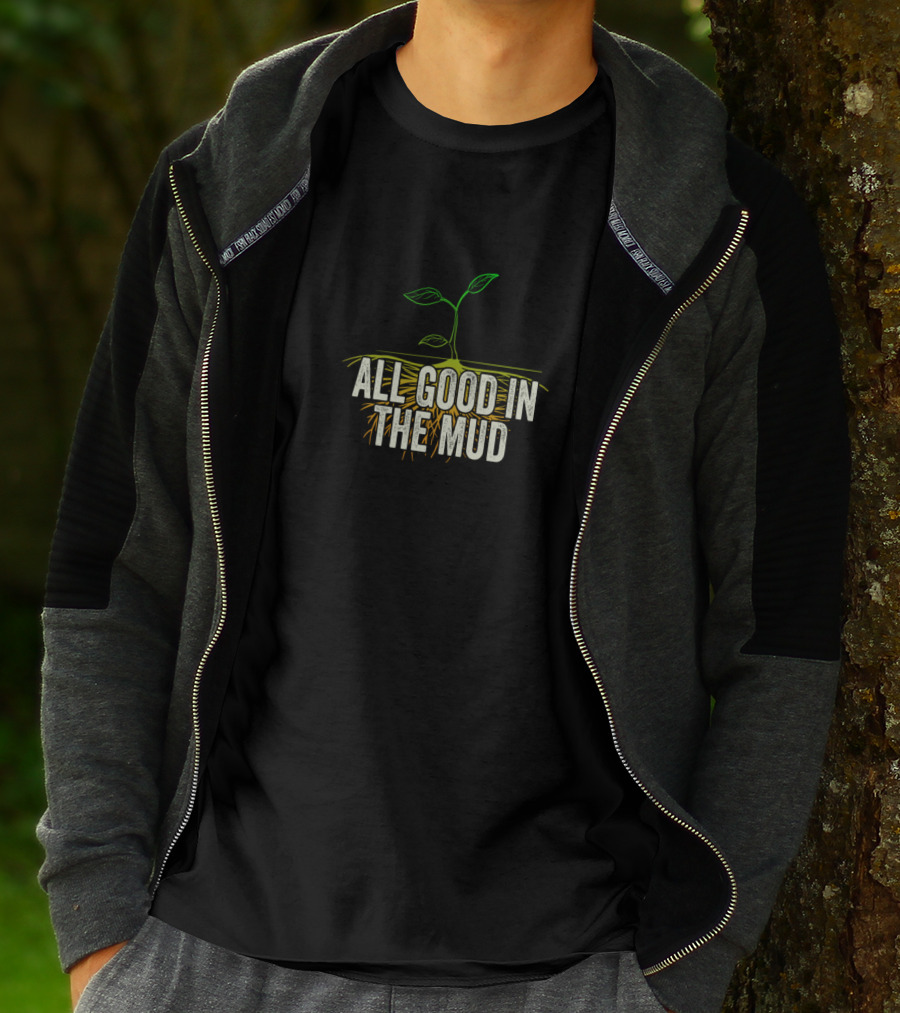 All Good In The Mud Garden Gardening Funny Gardeners T-Shirt