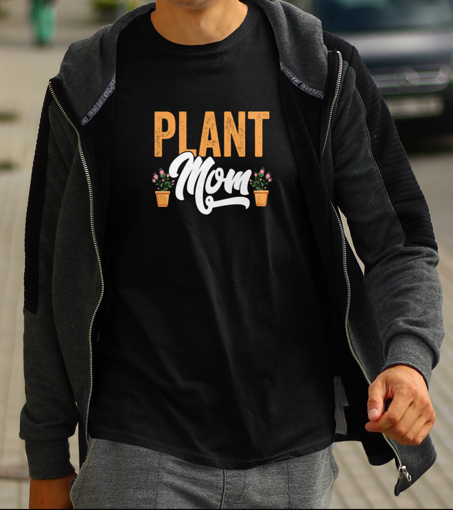 Plant Mom Gardeners Funny Mother T-Shirt