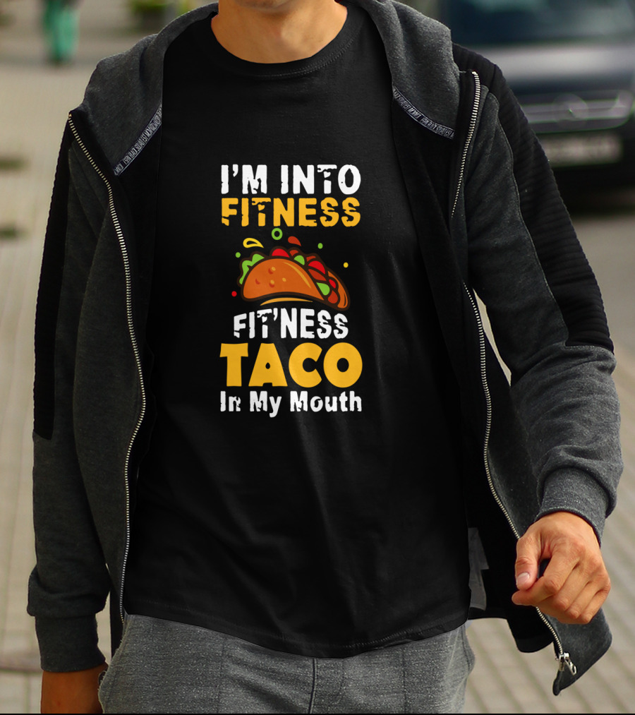 I'm Into Fitness Taco In My Mouth Funny Cinco De Mayo Food Humor T-Shirt
