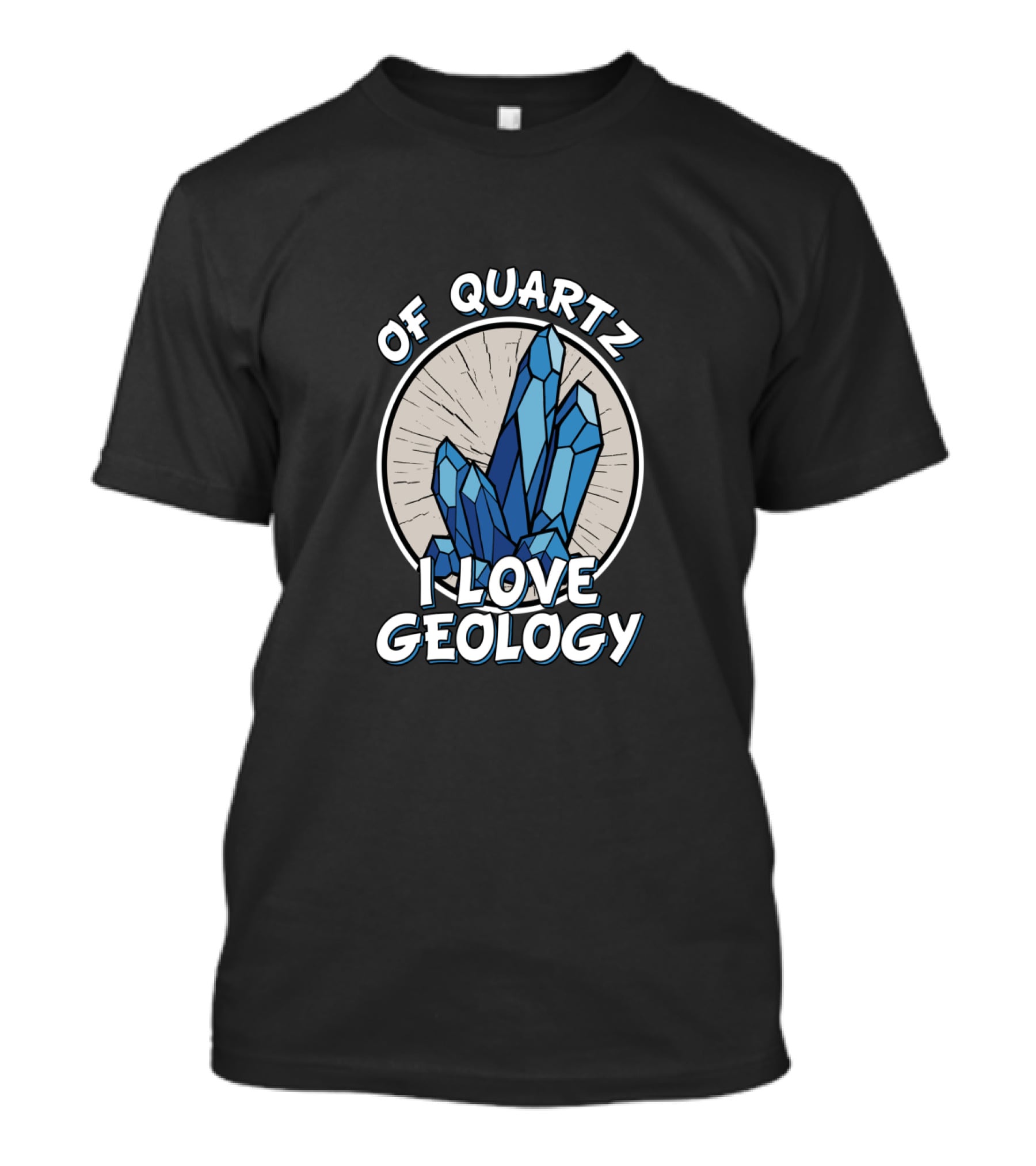 Of Quartz I Love Geology Crystal Hunter Rock Collector T-Shirt