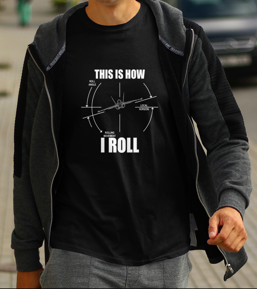 This Is How I Roll F18 Hornet Roll Angle Local Horizon Rolling Movement T-Shirt