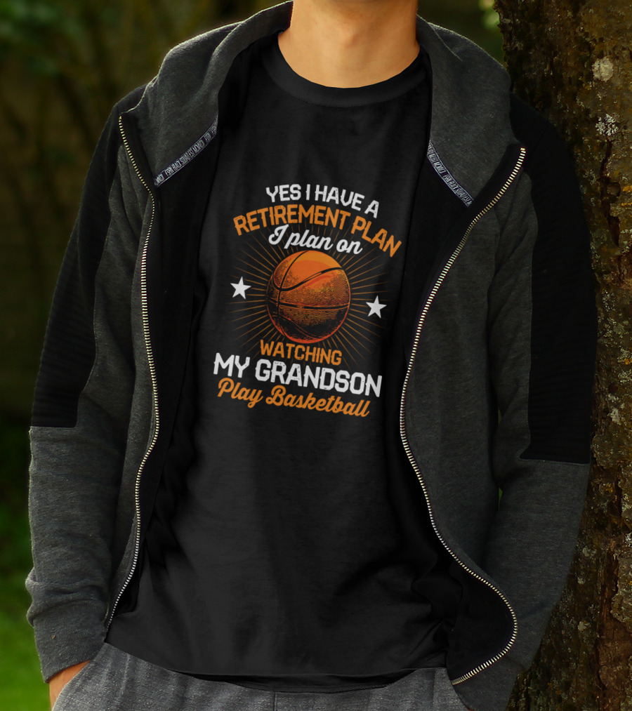 Yes I Have A Retirement Plan I Plan On Watching My Grandson Play Basketball T-Shirt