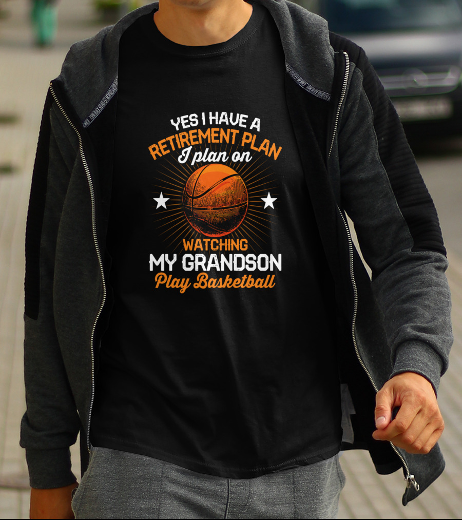 Yes I Have A Retirement Plan I Plan On Watching My Grandson Play Basketball T-Shirt