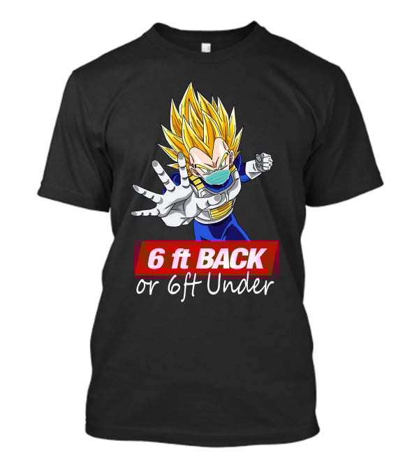 6 Ft Back Or 6ft Under Vegeta Mask Super Saiyan Safety Message T-Shirt