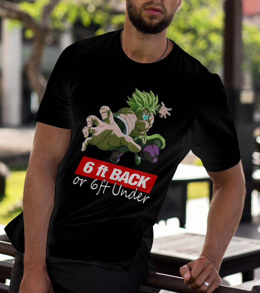 6ft Back Or 6ft Under Broly Anime Character Distancing Message T-Shirt