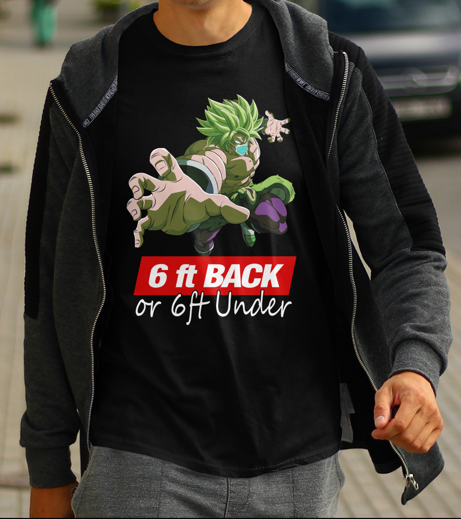 6ft Back Or 6ft Under Broly Anime Character Distancing Message T-Shirt