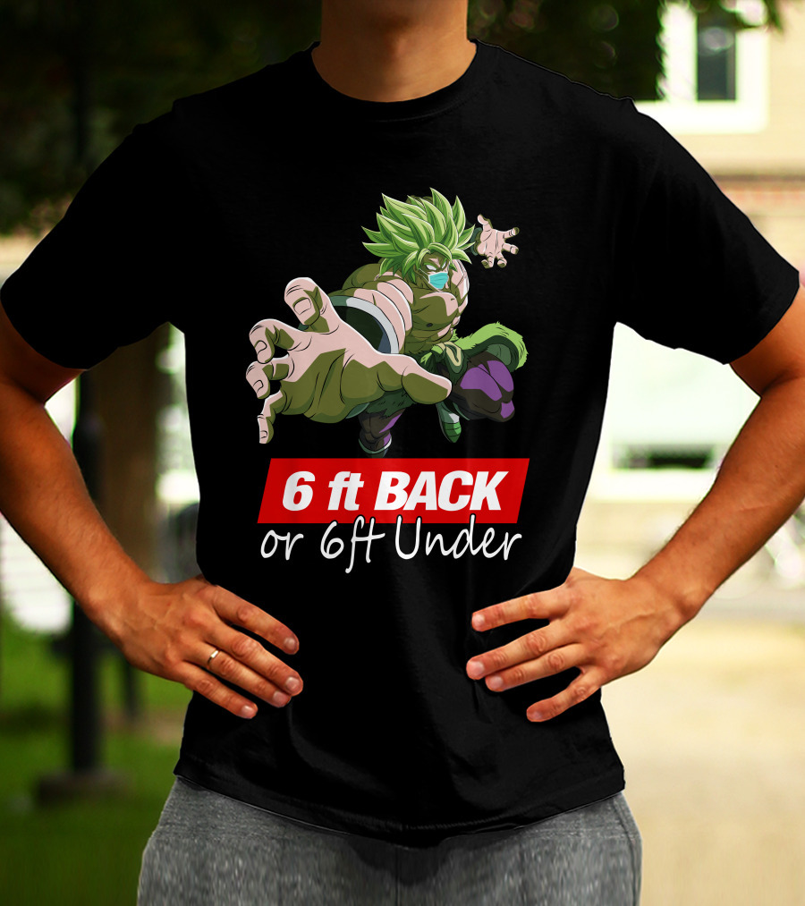 6ft Back Or 6ft Under Broly Anime Character Distancing Message T-Shirt