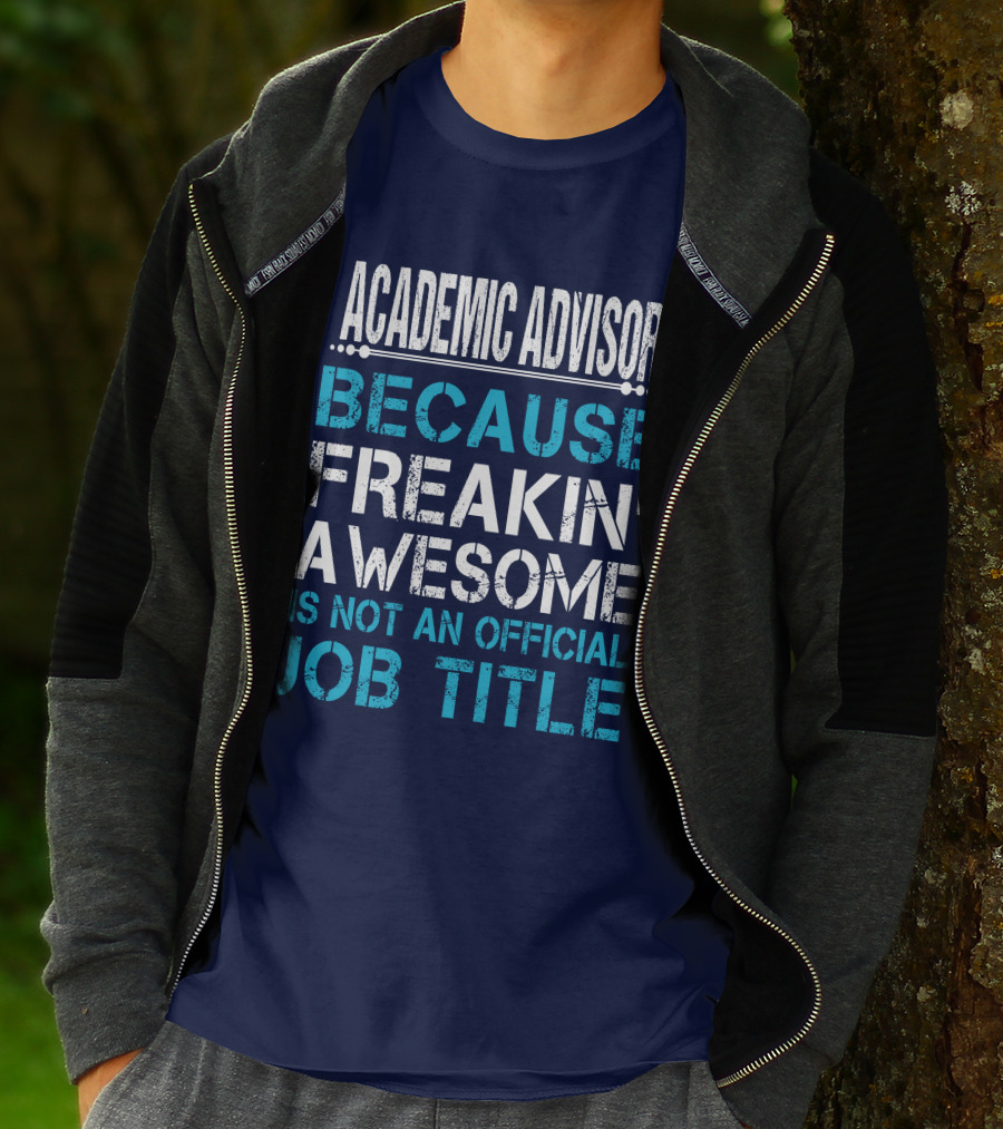 ACADEMIC ADVISOR BECAUSE FREAKIN' AWESOME IS NOT AN OFFICIAL JOB TITLE T-Shirt