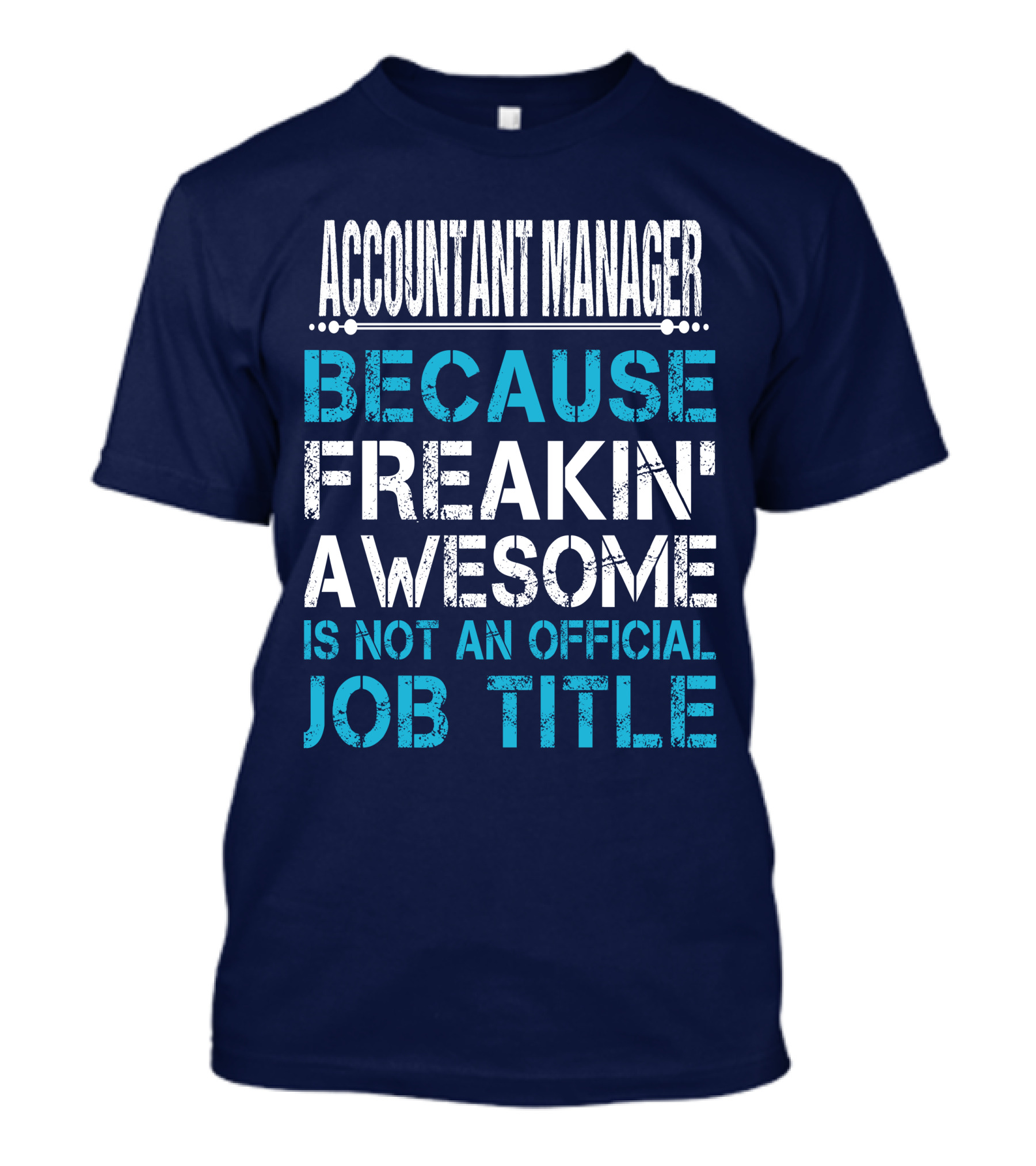 ACCOUNTANT MANAGER BECAUSE FREAKIN' AWESOME IS NOT AN OFFICIAL JOB TITLE T-Shirt
