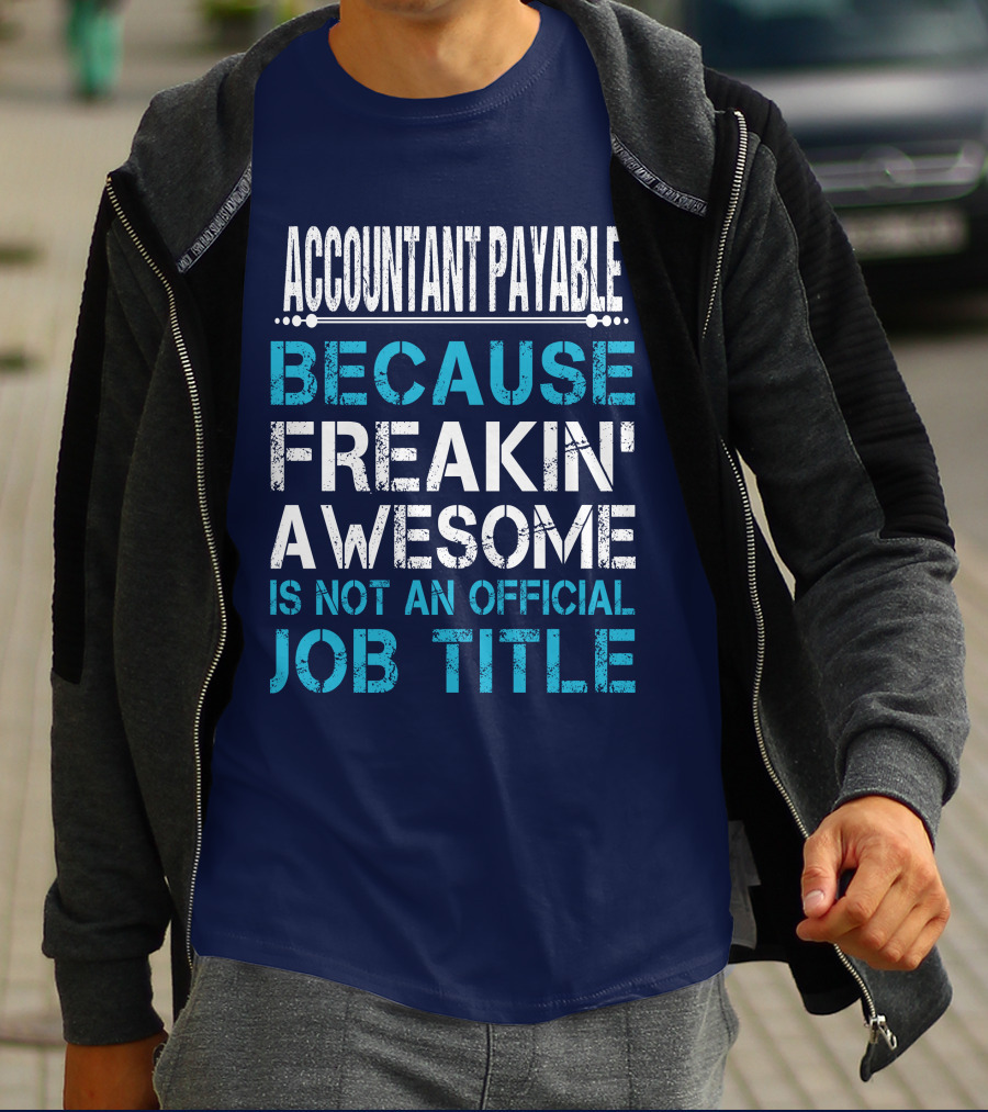 ACCOUNTANT PAYABLE BECAUSE FREAKIN' AWESOME IS NOT AN OFFICIAL JOB TITLE T-Shirt
