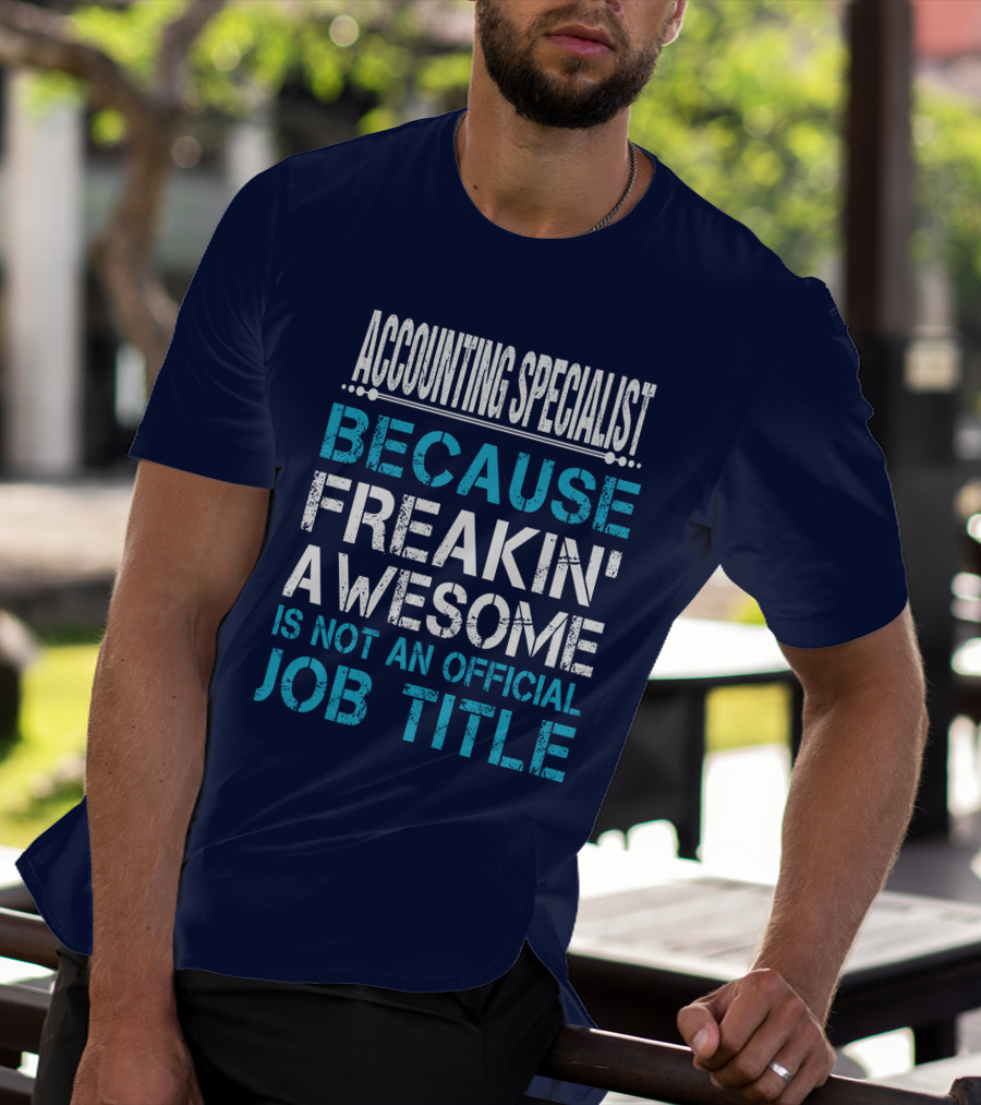ACCOUNTING SPECIALIST BECAUSE FREAKIN' AWESOME IS NOT AN OFFICIAL JOB TITLE T-Shirt
