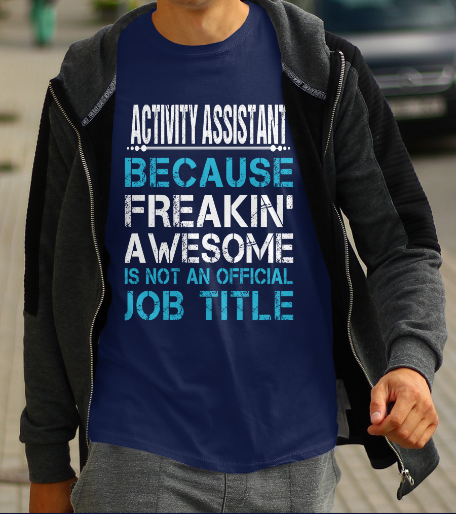 ACTIVITY ASSISTANT BECAUSE FREAKIN' AWESOME IS NOT AN OFFICIAL JOB TITLE T-Shirt