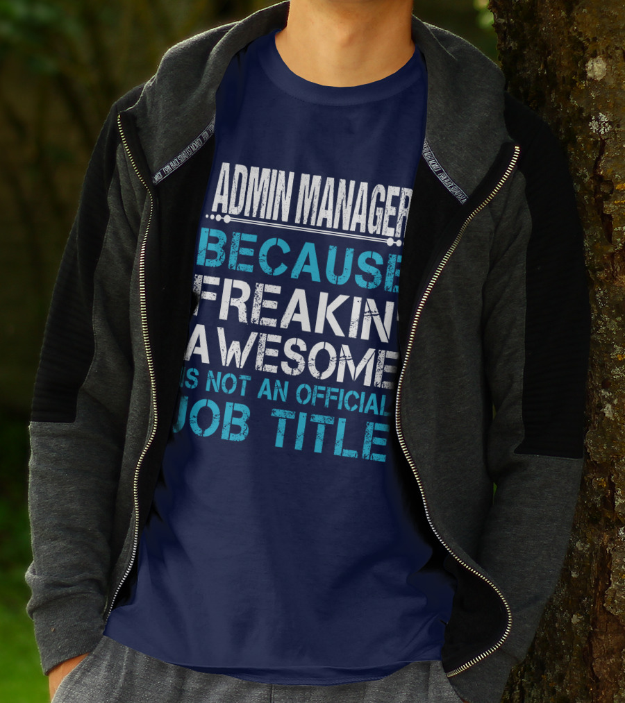 ADMIN MANAGER BECAUSE FREAKIN' AWESOME IS NOT AN OFFICIAL JOB TITLE T-Shirt
