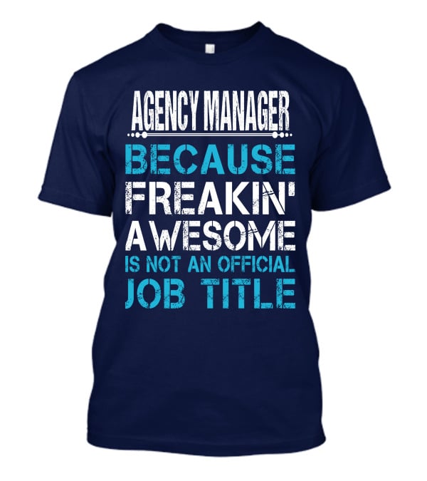 AGENCY MANAGER BECAUSE FREAKIN' AWESOME IS NOT AN OFFICIAL JOB TITLE T-Shirt