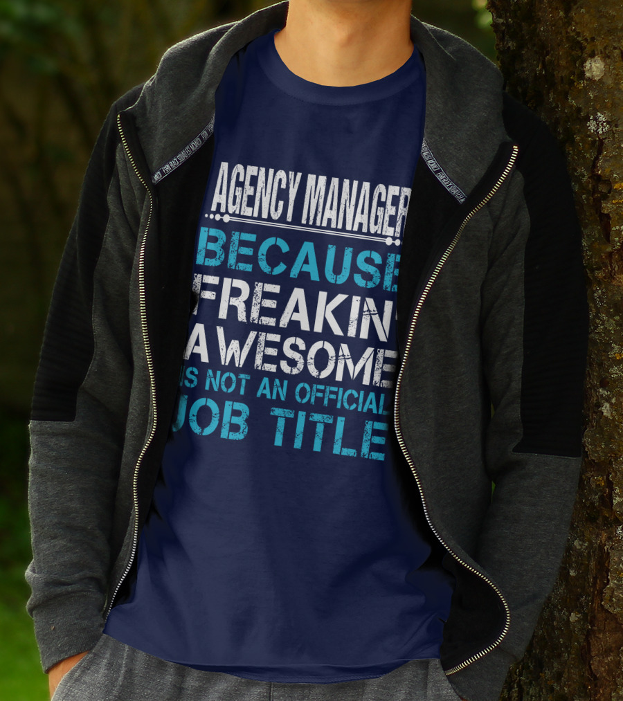 AGENCY MANAGER BECAUSE FREAKIN' AWESOME IS NOT AN OFFICIAL JOB TITLE T-Shirt