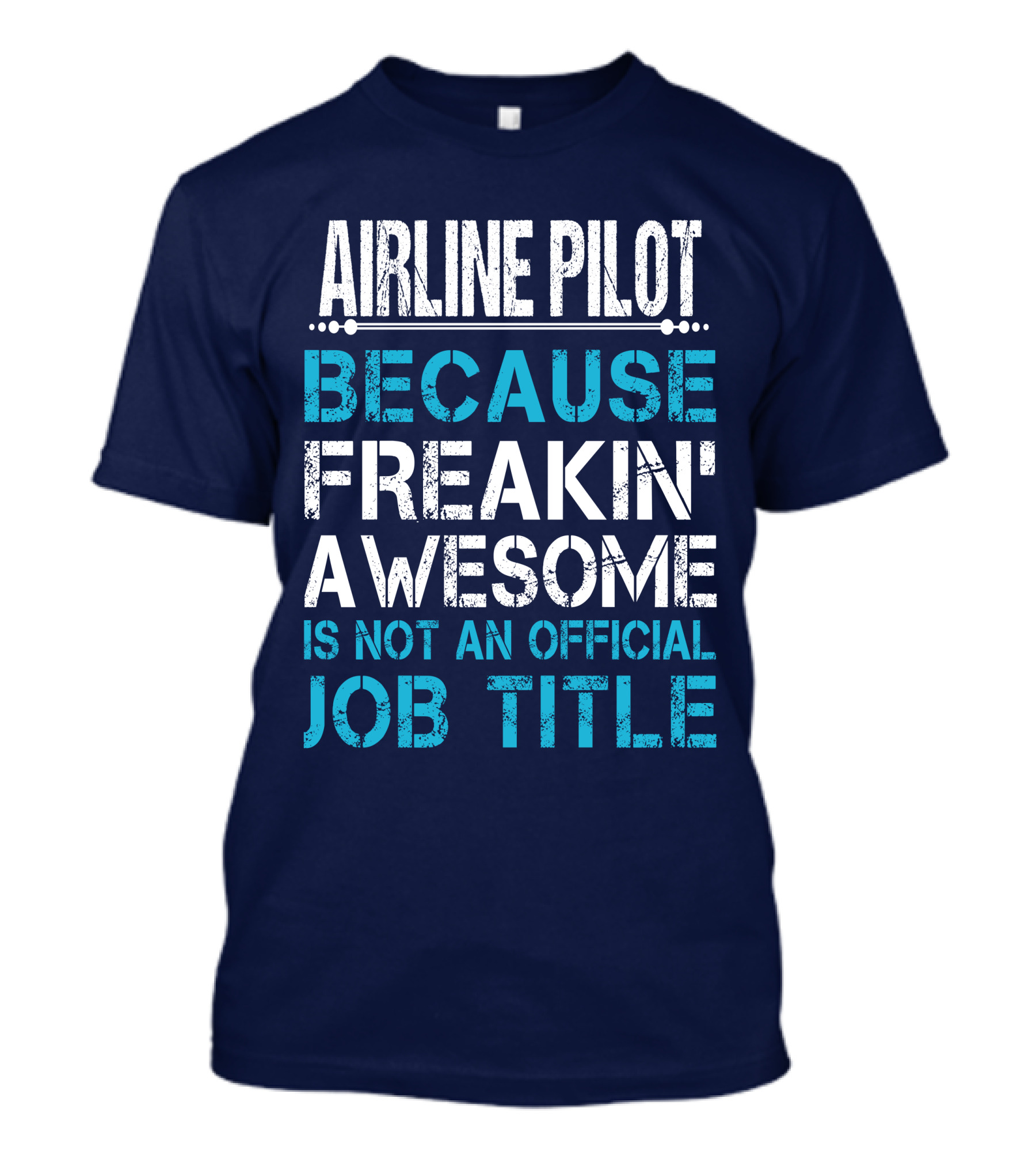 AIRLINE PILOT BECAUSE FREAKIN' AWESOME IS NOT AN OFFICIAL JOB TITLE T-Shirt