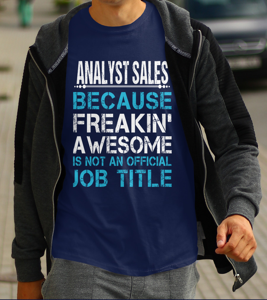 ANALYST SALES BECAUSE FREAKIN' AWESOME IS NOT AN OFFICIAL JOB TITLE T-Shirt
