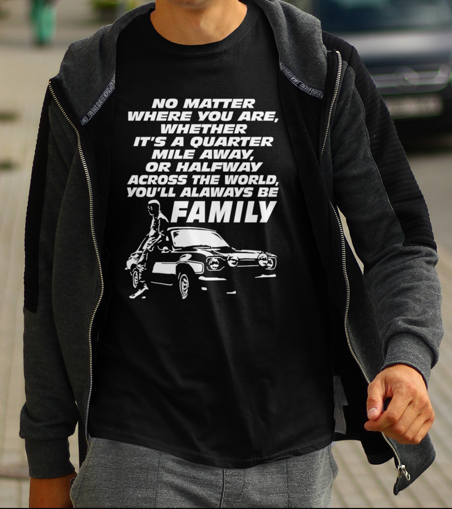 No Matter Where You Are You'll Always Be Family Quarter Mile Away Car T-Shirt