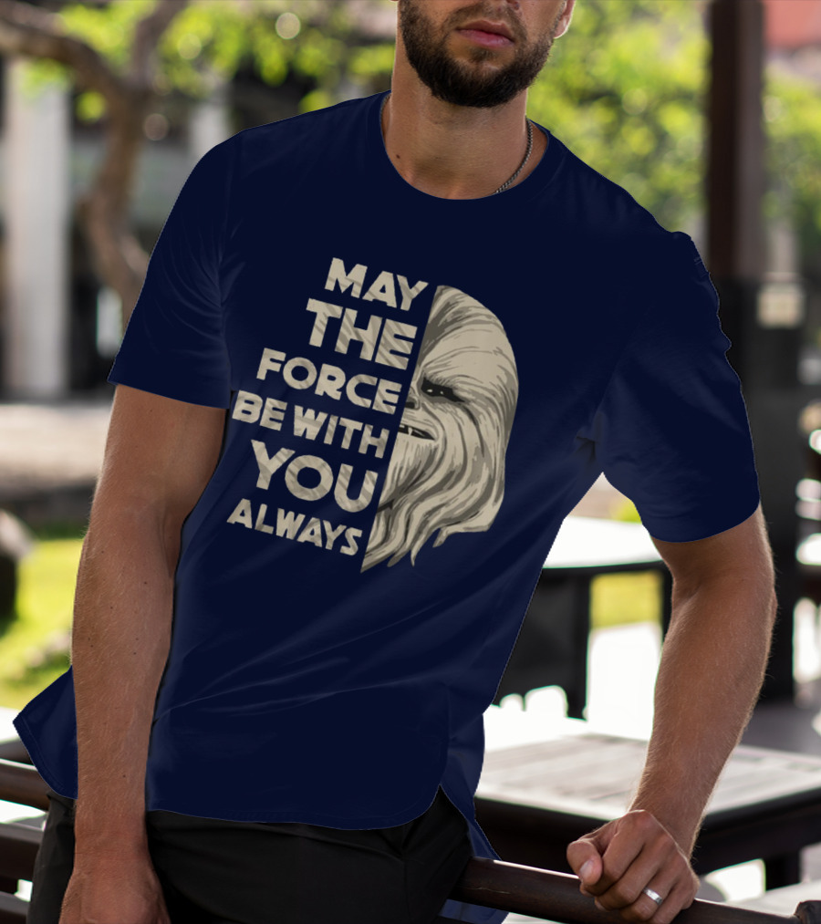 May The Force Be With You Always Chewbacca Peter Mayhew T-Shirt
