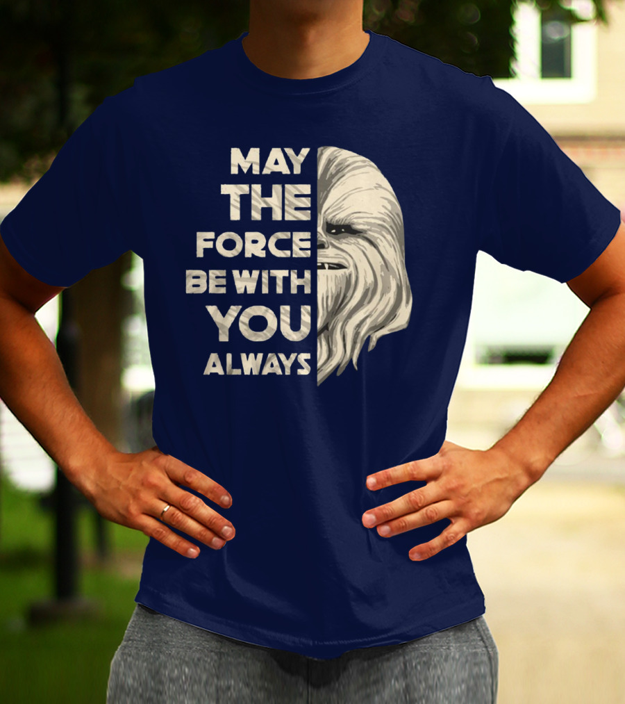 May The Force Be With You Always Chewbacca Peter Mayhew T-Shirt