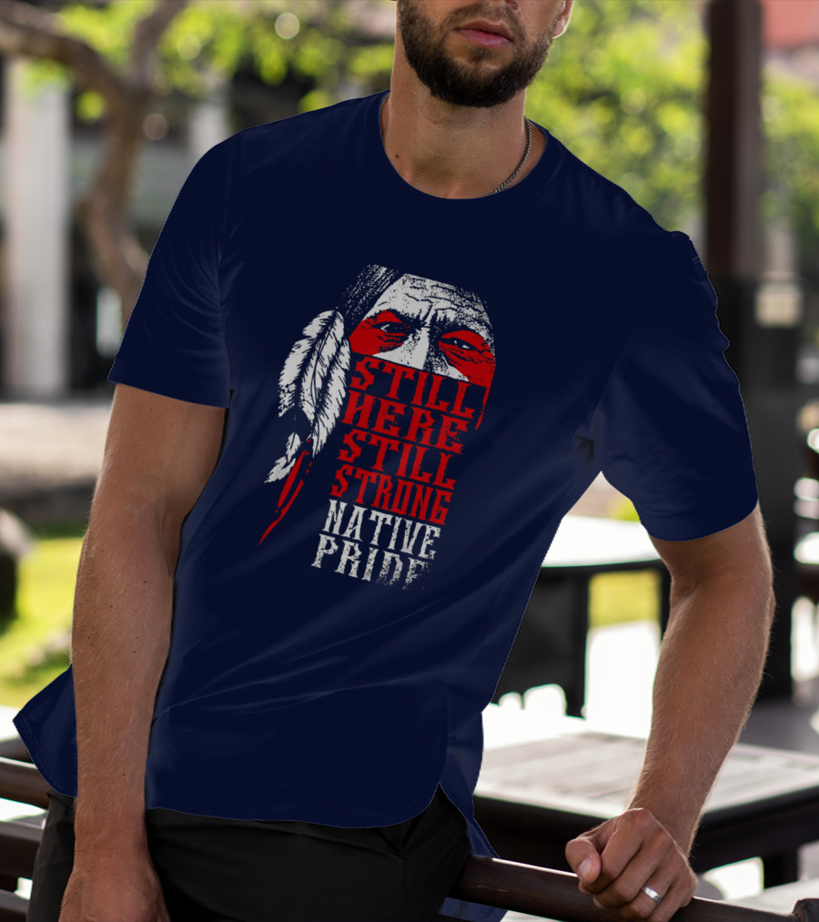 Still Here Still Strong Native Pride Feather Warrior Face T-Shirt