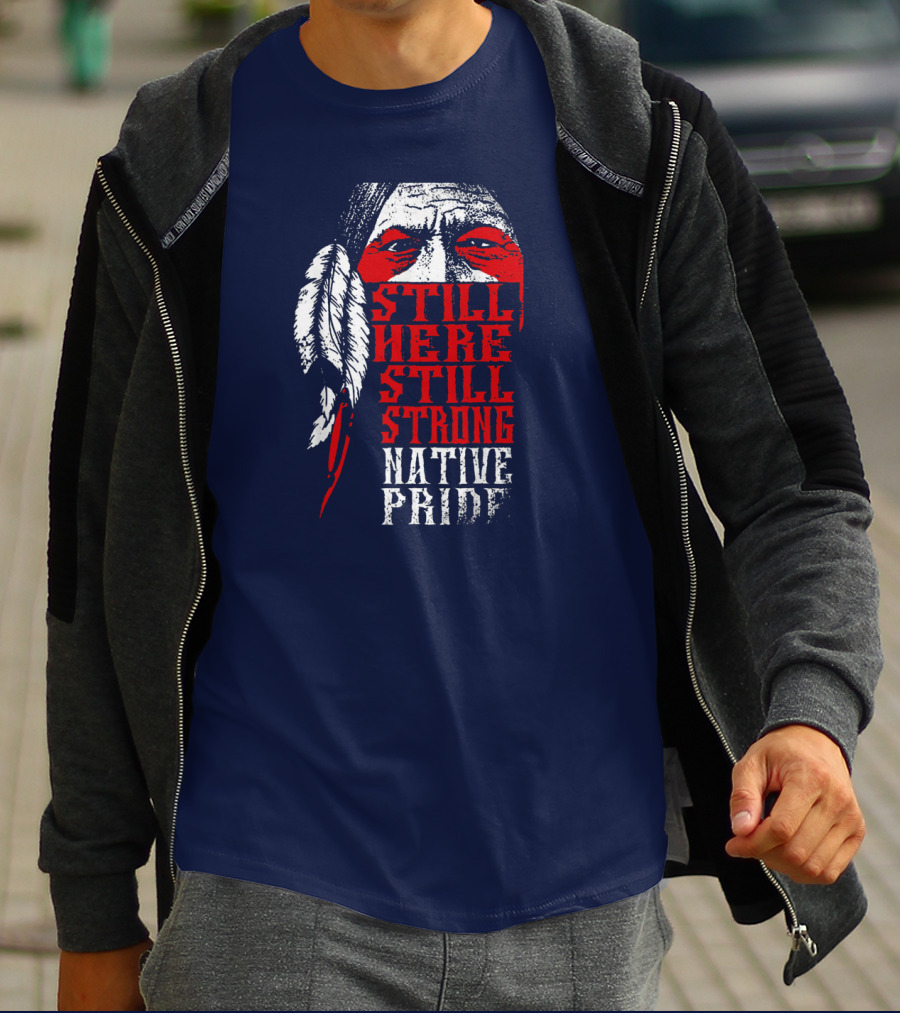 Still Here Still Strong Native Pride Feather Warrior Face T-Shirt