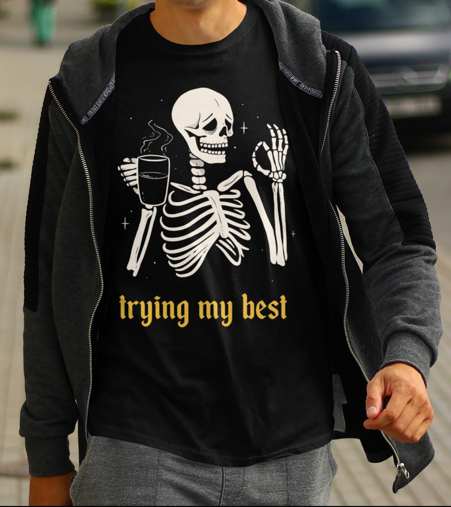 Trying My Best Skeleton Coffee Humorous T-Shirt