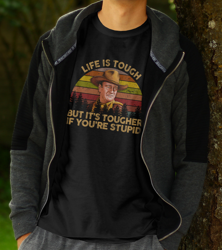 LIFE IS TOUGH BUT IT'S TOUGHER IF YOU'RE STUPID Retro Cowboy T-Shirt