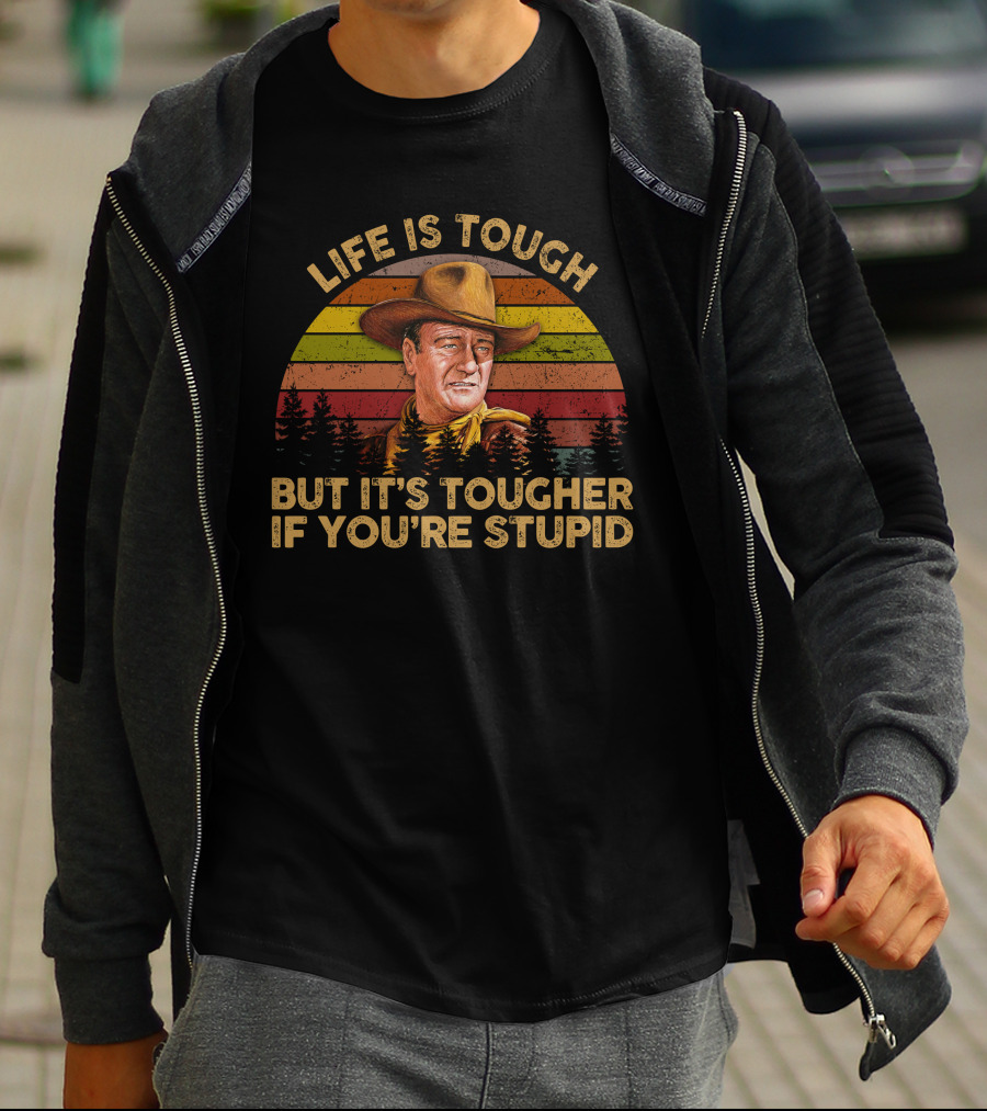 LIFE IS TOUGH BUT IT'S TOUGHER IF YOU'RE STUPID Retro Cowboy T-Shirt